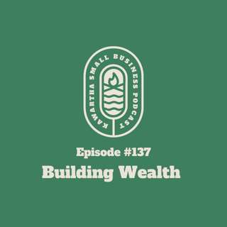 137: Building Wealth and Small Business