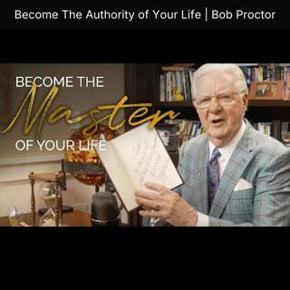 Become The Authority of Your Life | Bob Proctor
