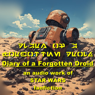 Diary of a Forgotten Droid - STAR WARS fanfiction audio