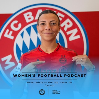 Ep.164: Women's Football Podcast - More twists at the top, tears for Caruso