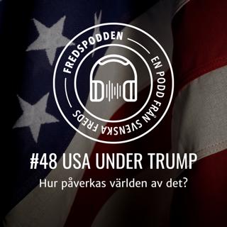 #48 USA UNDER TRUMP - Hur påverkas världen av det? Del 2