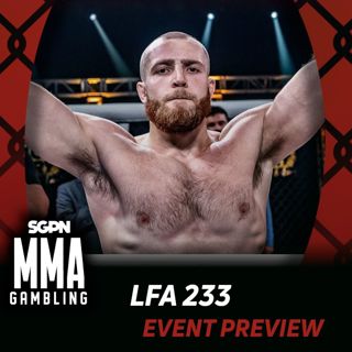LFA 233 Betting Guide (All His Eggs in the Choi Basket) | MMA Gambling Podcast (Ep.1088)