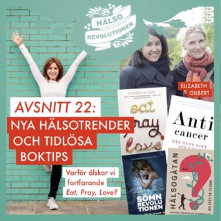 AVSNITT 22: NYA HÄLSOTRENDER OCH TIDLÖSA BOKTIPS – Varför älskar vi fortfarande Eat, Pray, Love?