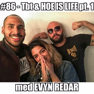 #86 – TBT & Hoe is Life med Evyn Redar, del 1
