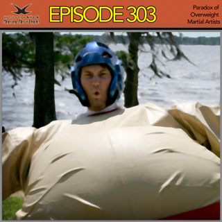 Episode 303 - Paradox of Overweight Martial Artists