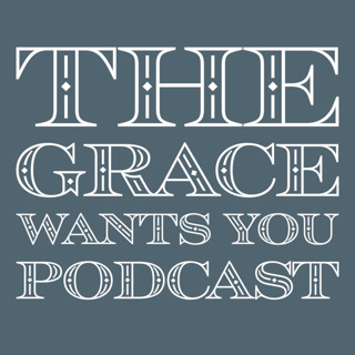 The Grace Wants You Podcast
