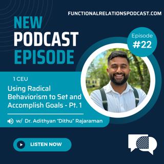 #22 - Using Radical Behaviorism to Set and Accomplish Goals w/ Dr. Adithyan "Dithu" Rajaraman - Pt. 1