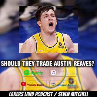 Should The Lakers Trade Austin Reaves Now?