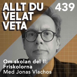 439 Om skolan del II: Friskolorna med Jonas Vlachos