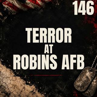 146 || Terror at Robins AFB || The Schliepsiek's