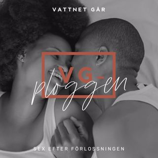 306. VG-ploggen - Sex efter förlossningen dä ä bar å åk, eller?