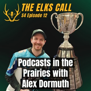 The Elks Call S4Ep12 - Podcasts in The Prairies with Alex Dormuth