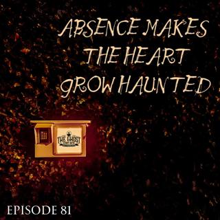 Absence Makes the Heart Grow Haunted