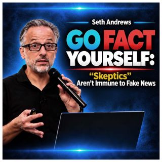 Go Fact Yourself: "Skeptics" Aren't Immune to Fake News