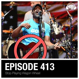 413: Stop Playing Wagon Wheel