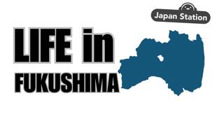 Why life in Fukushima is DIFFERENT!