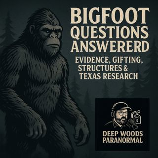 Bigfoot Questions Answered | Evidence, Gifting, Structures & Texas Research