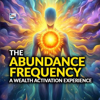 The Abundance Frequency - A Wealth Activation Experience