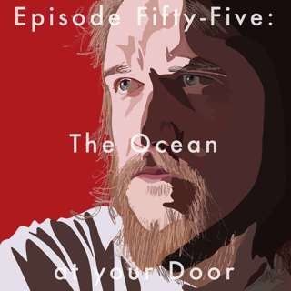 55: The Ocean at your Door