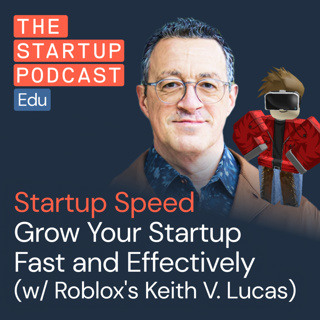 Grow Your Startup Fast and Effectively w/ Roblox's Former Tech Chief, Keith V. Lucas