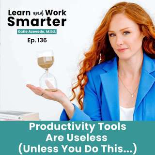 136. Productivity Tools Are Useless (Unless You Do This...)