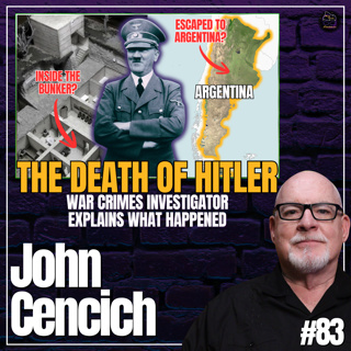 Former Host of Hunting Hitler Breaks Down the Hitler Escape Narrative | #83 John Cencich