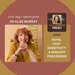 S2E10: ADHD, High Sensitivity & Sensory Processing + guest Dr Alise Murray