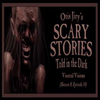 S8E14 – "Visceral Visions " – Scary Stories Told in the Dark