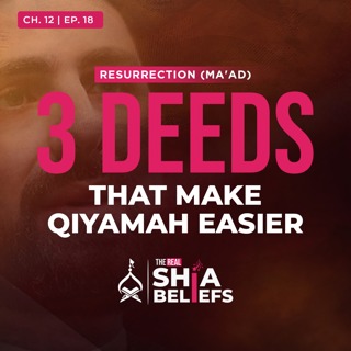 12/18: 3 Deeds That Make Qiyamah Easier | The Real Shia Beliefs