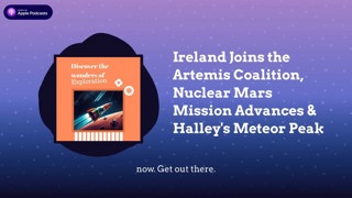 Ireland Joins the Artemis Coalition, Nuclear Mars Mission Advances & Halley’s Meteor Peak