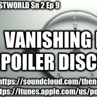 Westworld Season 2 Episode 9 - Vanishing Point SPOILER DISCUSSION