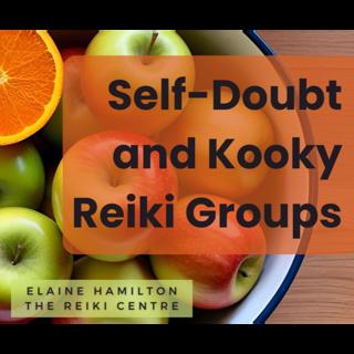 Self doubt and Kooky Reiki Groups