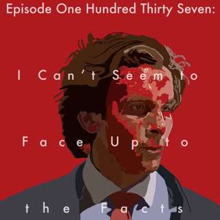 137: I Can't Seem to Face Up to the Facts