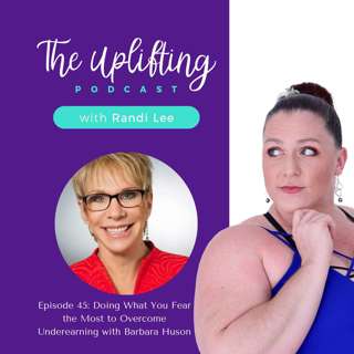 Doing What You Fear the Most to Overcome Underearning with Barbara Huson