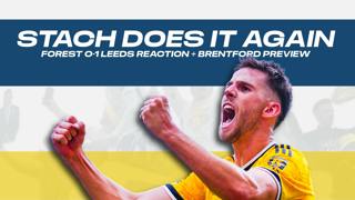 STACH DOES IT AGAIN | Forest 0-1 Leeds Reaction + Brentford Preview