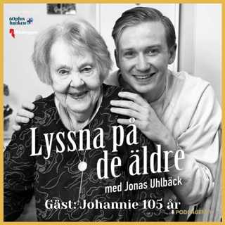 71. Johannie 105 år – Om livsvisdom från hennes farmor, en självförsörjande uppväxt, smugglingen under krigsåren, lyckan i de små sakerna och att se en vän i varje människa.