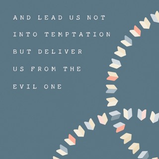The Lord's Prayer: Lead us not into temptation