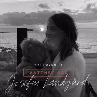 276. VG, Josefin Landgård - "Det kanske var lite nära inpå, trots allt"