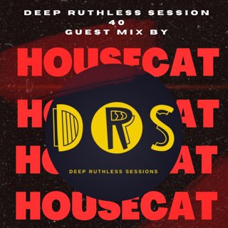Deep Ruthless Session 40 (Guest Mix by Housecat)