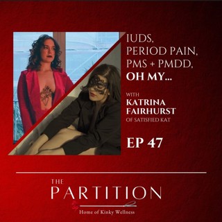 IUDs • Period Pain • PMS + PMDD • Oh My... + Satisfied Kat