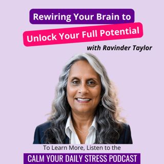 Rewiring Your Brain to Unlock Your Full Potential with Ravinder Taylor