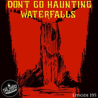 Don't Go Haunting Waterfalls