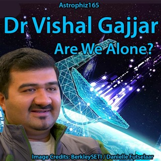 Astrophiz165- Are We Alone? Dr Vishal Gajjar
