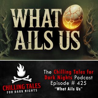 425: 425: What Ails Us - Chilling Tales for Dark Nights