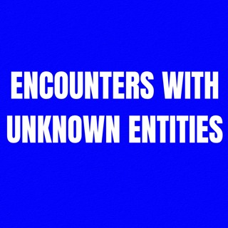 Encounters with Unknown Entities