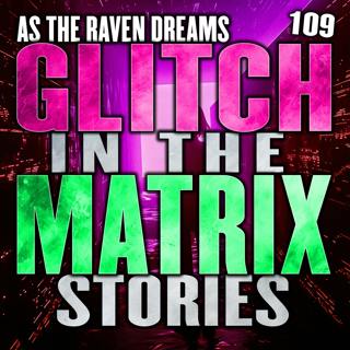 Glitch In The Matrix Stories Ep. 109 | ATRD Podcast