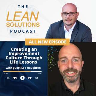 Creating an Improvement Culture through Life Lessons With Lee Houghton