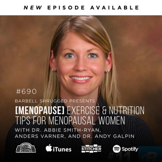 [Menopause] Exercise and Nutrition Tips for Menopausal Women w/ Dr. Abbie Smith-Ryan, Anders Varner, and Dr Andy Galpin #690