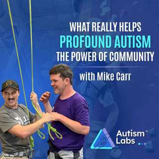 Profound Autism: What Really Helps? The Power of Community with Mike Carr