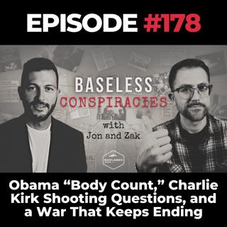 Baseless Conspiracies Ep. 178: Obama “Body Count,” Charlie Kirk Shooting Questions, and a War That Keeps Ending